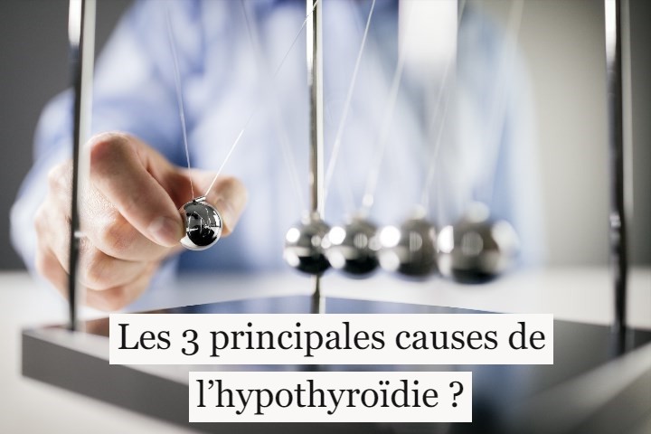 Les 3 principales causes de l’hypothyroïdie