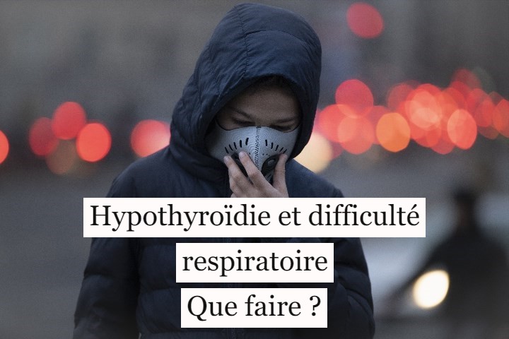 Hypothyroïdie et difficulté respiratoire : que faire ?