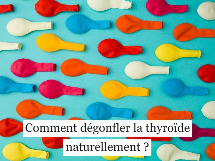 Comment dégonfler la thyroïde naturellement ?