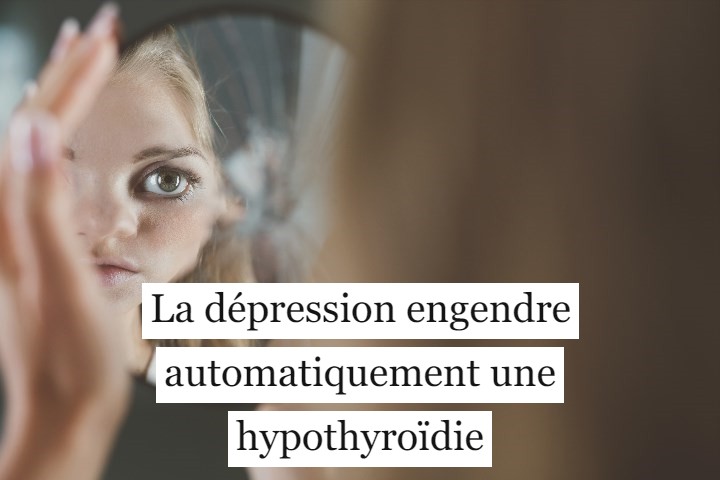 Est-ce que la dépression engendre automatiquement une hypothyroïdie ?