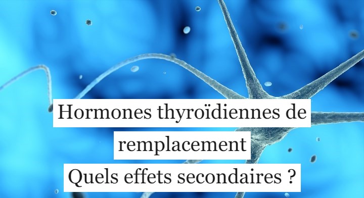 Hormones thyroïdiennes de remplacement : les effets secondaires