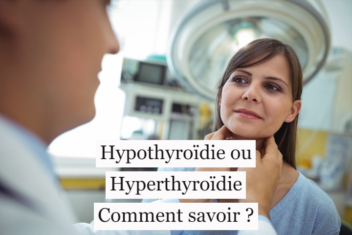Hypothyroïdie ou Hyperthyroïdie : comment savoir ?