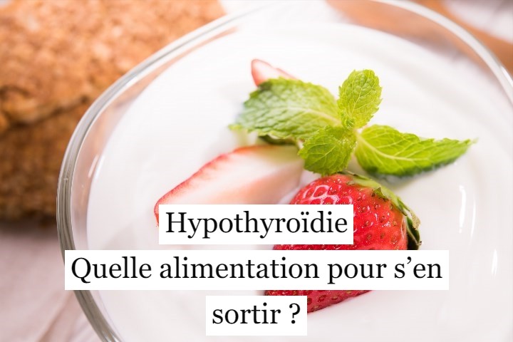 Hypothyroïdie : quelle alimentation pour s’en sortir ?