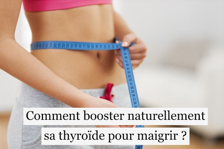 Comment booster naturellement sa thyroïde pour maigrir ?