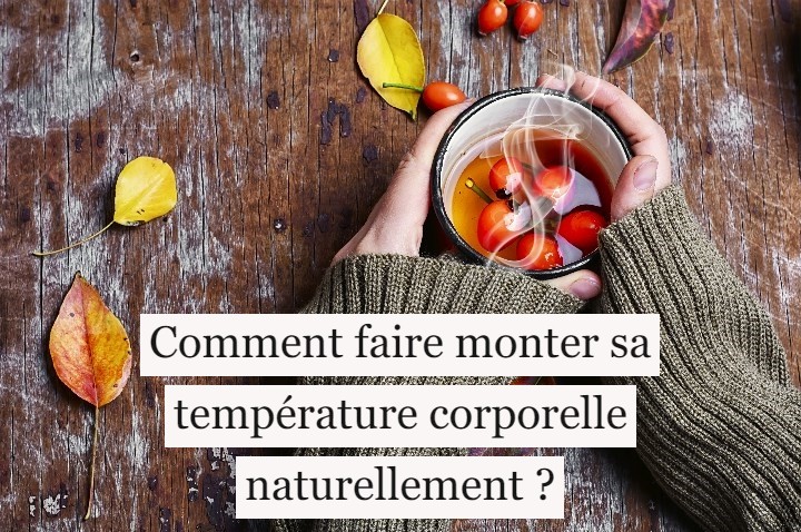 Comment faire monter sa température corporelle naturellement ?