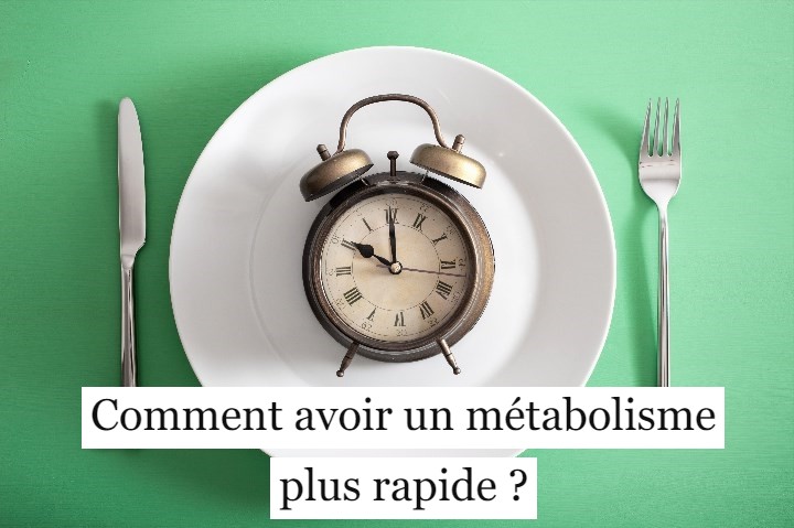 Comment avoir un métabolisme plus rapide ?