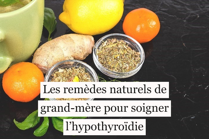 Les remèdes naturels de grand-mère pour soigner l’hypothyroïdie