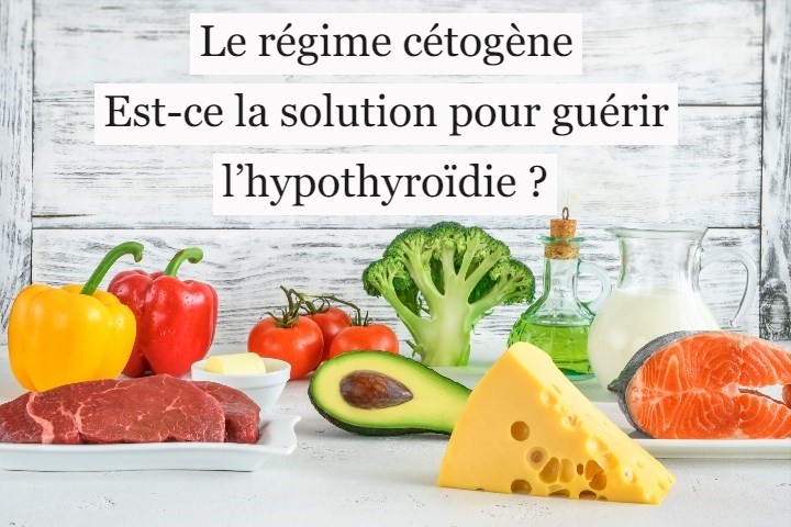 Le régime cétogène : est-ce la solution pour guérir l’hypothyroïdie ?