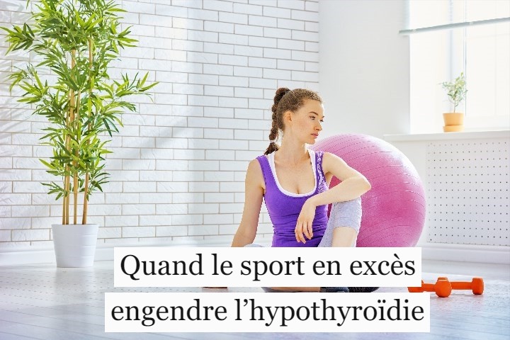 Quand le sport en excès engendre l’hypothyroïdie